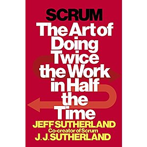 Scrum: The Art of Doing Twice the Work in Half the Time (eBook) by Jeff Sutherland, J.J. Sutherland $1.99