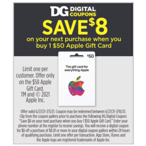 Dollar General in store,  Buy a $50 Apple Gift Card and get an $8 DG Store Coupon on your next purchase of $8.01 or more