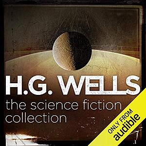 H.G. Wells: The Science Fiction Collection Free For All To Stream on Audible