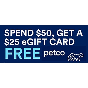 Petco eGift Card Offer: Purchase $50+ at Petco  & Get $25 Petco eGC (Delivered via Email on 11/12)