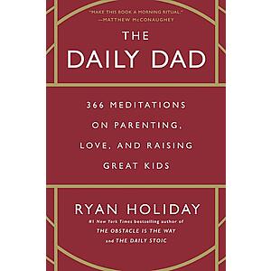 The Daily Dad: 366 Meditations on Parenting, Love, and Raising Great Kids Ryan Holiday $1.99