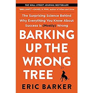 Barking Up the Wrong Tree: The Surprising Science Behind Why Everything You Know About Success Is (Mostly) Wrong (Kindle eBook) by Eric Barker $1.99