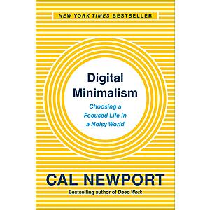 Digital Minimalism: Choosing a Focused Life in a Noisy World (eBook) by Cal Newport $1.99