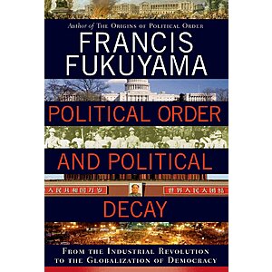 Political Order and Political Decay: From the Industrial Revolution to the Globalization of Democracy (eBook) by Francis Fukuyama $3.99