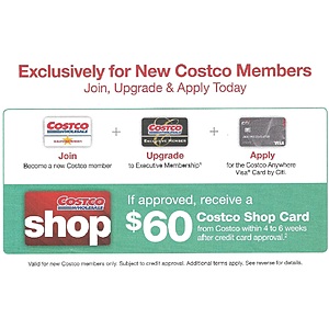 Costco New Membership and upgrade to Executive Membership and apply&approve for Citi Costco Anywhere VISA on the same day to get $60 cash card. current deal Expires Oct 31, 2020