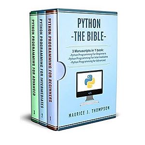 Python: 3 Manuscripts in 1 book: - Python Programming For Beginners - Python Programming For Intermediates - Python Programming for Advanced