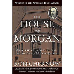 The House of Morgan: An American Banking Dynasty and the Rise of Modern Finance (Kindle eBook) $1.99