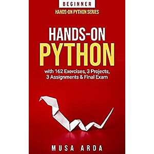 Hands-On Python with 162 Exercises, 3 Projects, 3 Assignments & Final Exam: BEGINNER (Kindle Edition) for $0.99 - Amazon