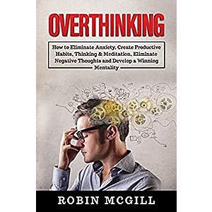 "Overthinking: How to Eliminate Anxiety" Kindle Edition. Free Download
